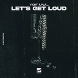 Yigit Unal - Let's Get Loud (Original Mix)