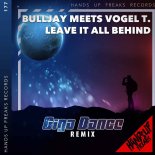 BullJay Meets Vogel T. - Leave It All Behind (Giga Dance Remix Extended)