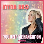 Myra Bro - You Keep Me Hangin' on (Radio Mix)