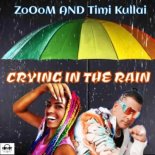 ZoOoM feat. Timi Kullai - Crying in The Rain (Radio Edit)