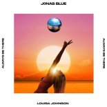 Jonas Blue feat. Louisa Johnson - Always Be There (Radio Edit)