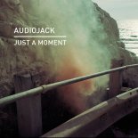 Audiojack - Just A Moment (Original Mix)