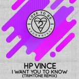 HP Vince - I Want You to Know (Trimtone Remix)