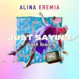 Alina Eremia - Just Saying (IvanK Remix)