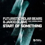 Futuristic Polar Bears & Jarod Glawe Feat. Jordan Grace - Start Of Something