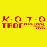 Koto - Tron (Block & Crown Rimini 1985 Club Mix)