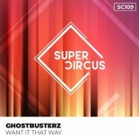 Ghostbusterz - Want It That Way (Original Mix)