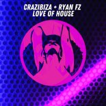 Crazibiza + Ryan FZ - Love Of House (Original Mix)