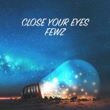 FEWZ - Close Your Eyes