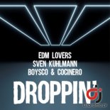 EDM LOVERS x SVEN KUHLMANN x BOYSCO & COCINERO - Droppin  (Club Mix)