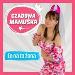 Czadowa Mamuska - Co Na To Zona (Radio Edit)