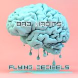 Flying Decibels - Bad Habits (Original Mix)