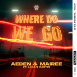 Aeden & Mairee Feat. Logan Martin - Where Do We Go (Extended Mix)