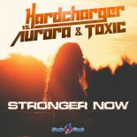 Hardcharger Vs. Aurora & Toxic - Stronger Now (Extended Mix)