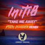 Initi8 - Take Me Away (Pitch Invader Remix Edit)