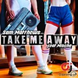 SAM MATTHEWS ft. Mischa - Take Me Away (Extended Mix)