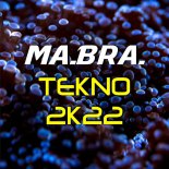 Ma.Bra. - Tekno 2k22
