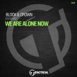 Block & Crown - We Are Alone Now (Original Mix)