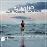 DJ Miho - We Were Young (Original Mix)