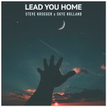 Steve Kroeger & Skye Holland - Lead You Home