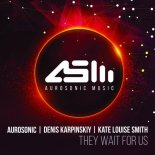 Aurosonic & Denis Karpinskiy feat. Kate Louise Smith  -  They Wait For Us (Progressive Mix)
