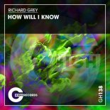 Richard Grey - How Will I Know (Original Mix)