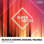 Block & Crown, Maickel Telussa - Not in Love (Original Mix)