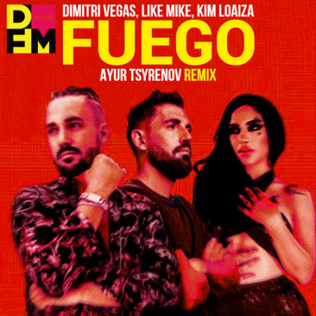 Dimitri Vegas, Like Mike, Kim Loaiza - Fuego (Ayur Tsyrenov DFM remix)