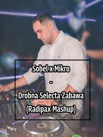 Sobel x Mikro - Drobna Selecta Zabawa (Radipax Mashup)