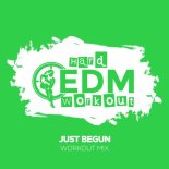 Hard EDM Workout - Just Begun (Workout Mix 140 bpm)