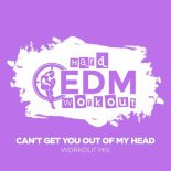 Hard EDM Workout - Can't Get You Out Of My Head (Workout Mix 140 bpm)