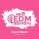 Hard EDM Workout - Take My Breath (Workout Mix 140 bpm)