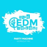 Hard EDM Workout - Party Machine (Workout Mix 140 bpm)