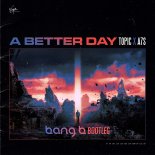 Topic & A7S - Kernkraft 400 (A Better Day) Bang B Bootleg