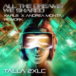 Talla 2XLC & Karl8 - All The Dreams We Shared (Karl8 & Andrea Monta Rework)
