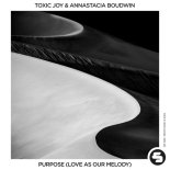 Toxic Joy & Annastacia Boudwin - Purpose (Love as Our Melody) (Extended Mix)