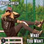 Paco Caniza - What You Want (Original Mix)