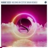 Robbie Seed - Holding On (Steve Brian Extended Remix)
