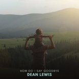 Dean Lewis - How Do I Say Goodbye (Radio Edit)