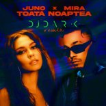 Juno x Mira - Toata Noaptea (DJ Dark Remix)