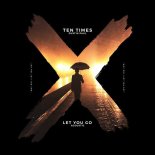 Ten Times & Dustin Paul - Let You Go