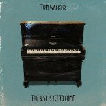 Tom Walker - The Best Is Yet To Come (Radio Edit)