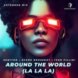 Semitoo, DJane Housekat, Ivan Fillini - Around the World (La La La) (Extended Mix)