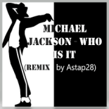 Michael Jackson - Who Is It (REMIX by Astap28)