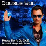 Double You - Please Don't Go 2022 (MorpheuZ & Regis Mello Remix)