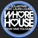 SolarTrak feat. Laura Louise - What Have You Done (Original Mix)