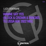 Luca Debonaire - Wanne Say Yes (Block & Crown & Maickel Telussa ADE2022 Mix)