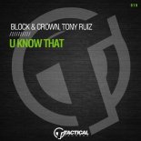 Block & Crown, Tony Ruiz - U Know That (Original Mix)