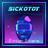 Sickotoy - 2 High 2 Care (Original Mix)