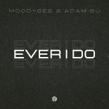 Moodygee & Adam Bü - Ever I Do (Extended Mix)